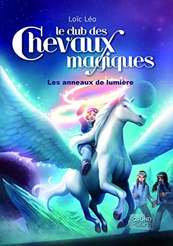 Télécharger Le Club des Chevaux Magiques - Les anneaux de lumière - Tome 9 (GRUND POCHE) Gratuit
