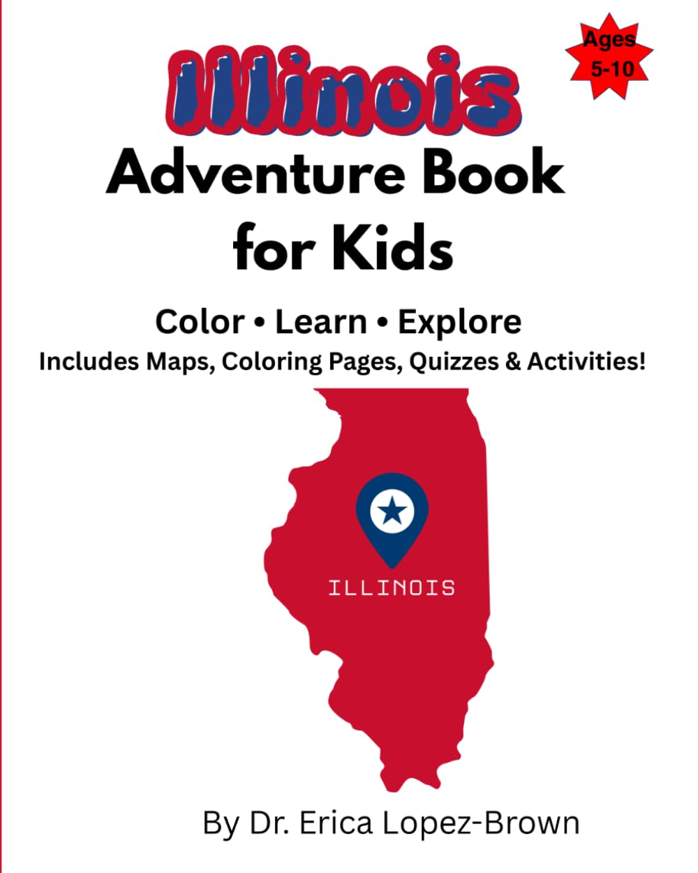 Illinois Adventure Book for Kids: Color, Learn, & Explore: Includes Maps, Coloring Pages, Quizzes & Activities
