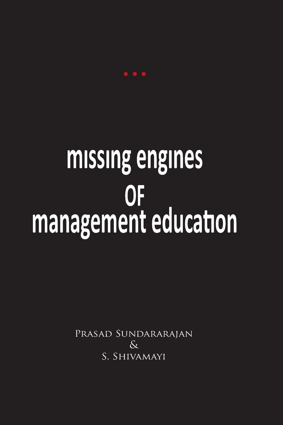 CREATESPACE Missing Engines of Management Education