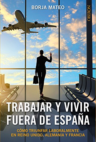 Trabajar y vivir fuera de España (Libros Singulares) Trabajar y vivir fuera de España (Libros Singulares)