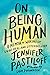 On Being Human: A Memoir of Waking Up, Living Real, and Listening Hard