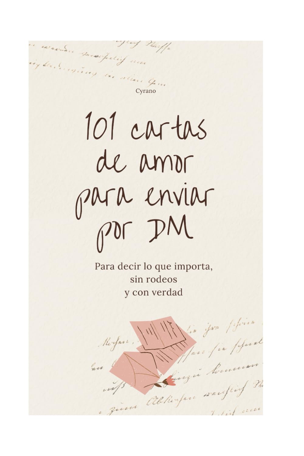 101 cartas de amor para enviar por DM: Para decir lo que importa, sin rodeos y con verdad