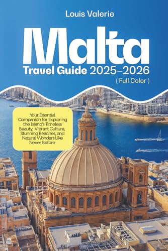 Malta Travel Guide 2025–2026 (FULL COLOR): Your Essential Companion for Exploring the Island’s Timeless Beauty, Vibrant Culture, Stunning Beaches, and Natural Wonders Like Never Before