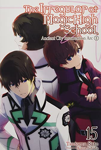 The Irregular at Magic High School, Vol. 15 (light novel): Ancient City Insurrection Arc, Part II (The Irregular at Magic High School, 15)