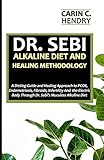 DR. SEBI ALKALINE DIET AND HEALING METHODOLOGY: A Dieting Guide and Healing Approach to PCOS, Endometriosis, Fibroids, Infertility And the Electric Body Through Dr. Sebis Muculess Alkaline Diet