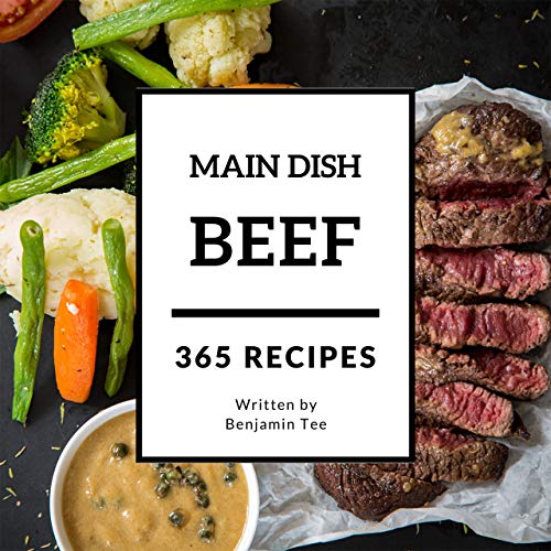 Beef for Main Dish 365 Enjoy 365 Days With Amazing Beef For Main Dish
