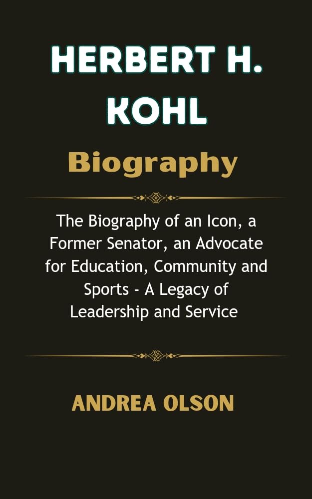 Herbert H. Kohl Biography The Biography of an Icon, a Former Senator