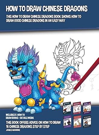 How to Draw Chinese Dragons (This How to Draw Chinese Dragons Book Shows How to Draw Good Chinese Dragons in an Easy Way): This book offers advice on how to draw 16 Chinese dragons step by step