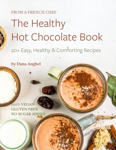The Healthy Hot Chocolate Book: 20+ Easy, Healthy...