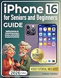 iPhone 16 for Seniors and Beginners Guide: Simplified, Illustrated, and Packed with Tips to Connect, Customize, and Feel Confident Every Day. Zero Tech Overload