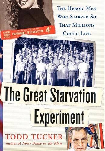 The Great Starvation Experiment: The Heroic Men Who Starved So That Millions Could Live by Todd Tucker (2-May-2006) Hardcover
