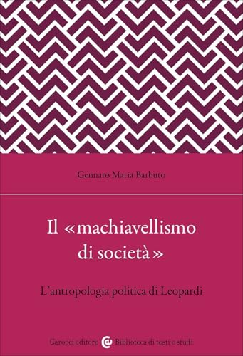 Il «Machiavellismo Di Società». L'antropologia Politica Di Leopardi