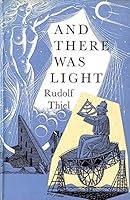 AND THEN THERE WAS LIGHT BY RUDOLF THIEL B001ACS5EU Book Cover