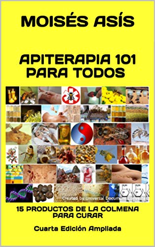 Apiterapia 101 para todos: 15 PRODUCTOS DE LA COLMENA PARA CURAR Cuarta Edición Ampliada (Spanish E Francais PDF