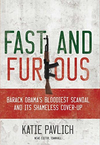 Katie PavlichFast and Furious: Barack Obama's Bloodiest Scandal and the Shameless Cover-Up