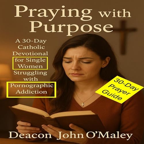 Page de couverture de Praying with Purpose: A 30-Day Catholic Devotional for Single Women Struggling with Pornographic Addiction