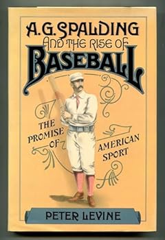 Hardcover A. G. Spalding and the Rise of Baseball: The Promise of American Sport Book