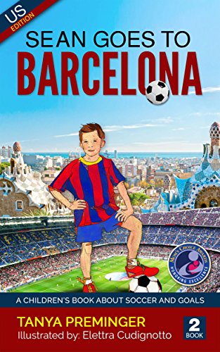Sean Goes To Barcelona: A children's book about soccer and goals. US edition (Sean Wants To Be Messi 2)