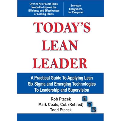 Today&rsquo;s Lean Leader - A Practical Guide to Applying Lean Six Sigma and Emerging Technologies to Leadership and Supervision!