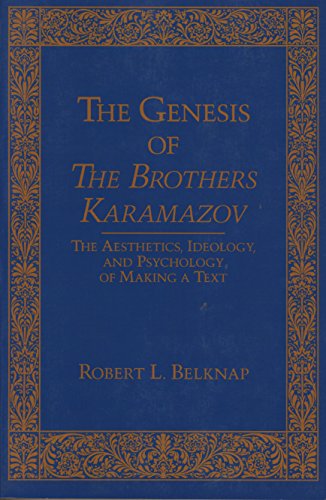 Genesis of The Brothers Karamazov: The Aesthetics, Ideology, and Psychology of Making a Text (Series in Russian Literature and Theory)