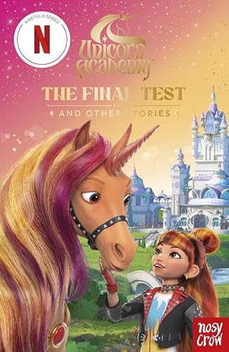 Unicorn Academy: The Final Test and other stories: with 3 short illustrated stories for fans of the Netflix show (Unicorn Academy: TV tie-in titles Book 35)