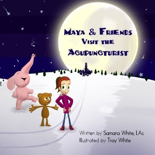 Maya & Friends Visit the Acupuncturist by Samara White LAc (2014-11-28)