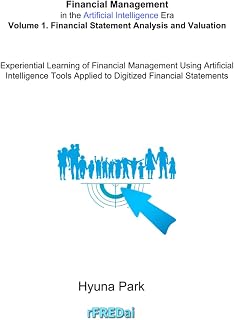 Financial Management in the Artificial Intelligence Era: Volume 1. Financial Statement Analysis and Valuation