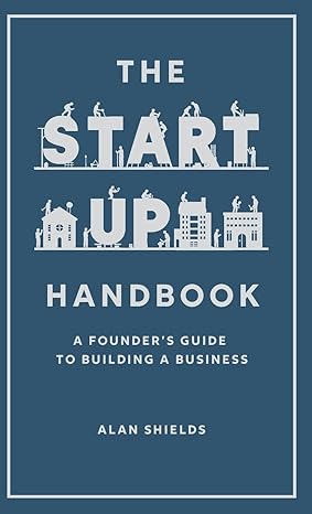 The Startup Handbook:A Founder's Guide to Building a Business