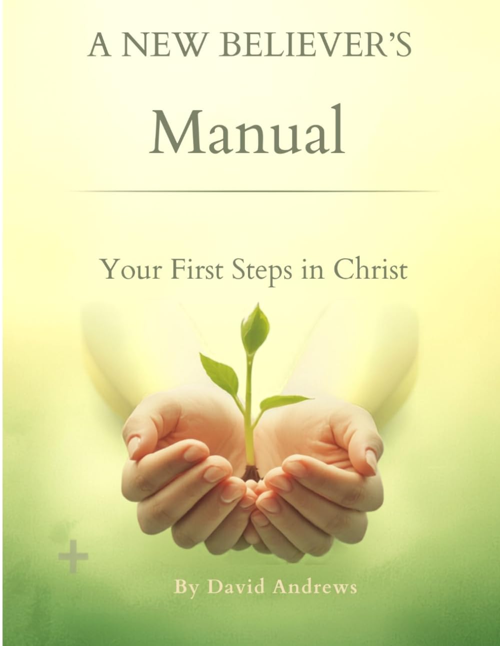 New Believer’s Manual: Your First Steps in Christ