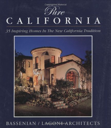 Pure California: 35 Inspiring Homes In The New California Tradition