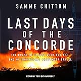 Image de Last Days of the Concorde: The Crash of Flight 4590 and the End of Supersonic Passenger Travel