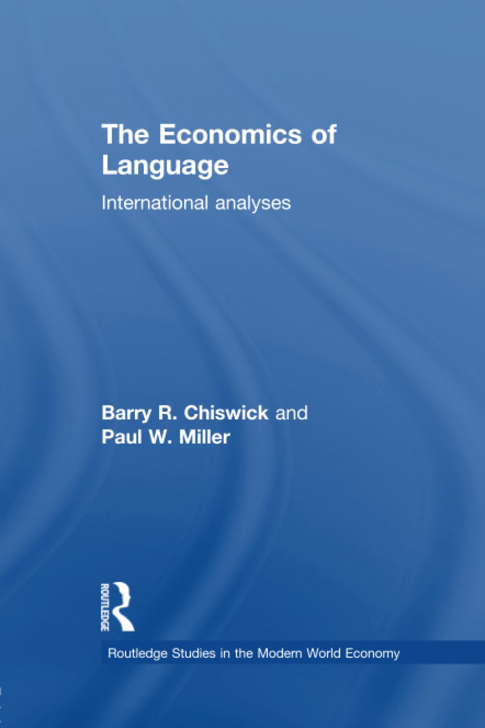 The Economics of Language: International Analyses (Routledge Studies in the Modern World Economy)