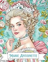 Royal Elegance: Marie Antoinette Coloring Book for Kids and Adults Vol.9: Royal Elegance: Marie Antoinette Coloring Book for Kids and Adults Vol.8 B0DC65SZ7V Book Cover