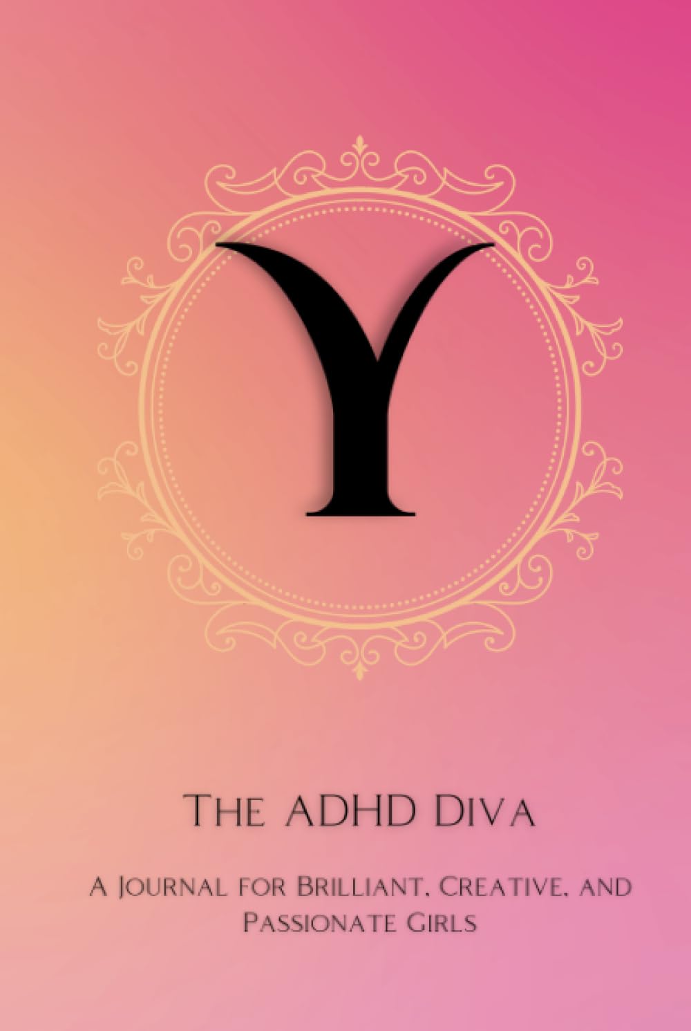 The ADHD Diva - Monogram Letter "Y": A Journal for Brilliant, Creative, and Passionate Girls