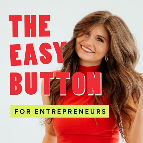 The Easy Button: Entrepreneurs Graduating From the Grind Podcast Por Haley Bri arte de portada