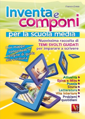 Inventa e componi. Temi svolti per la Scuola media Inventa e componi. Temi svolti per la Scuola media