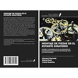 Estanteria Automatizada MONTAJE DE PIEZAS EN EL ESTANTE GIRATORIO: DISEÑO Y DESARROLLO DE UN ROTADOR DE ESTANTERÍA DE PIEZAS DE ENSAMBLAJE CON AUTOMATIZACIÓN
