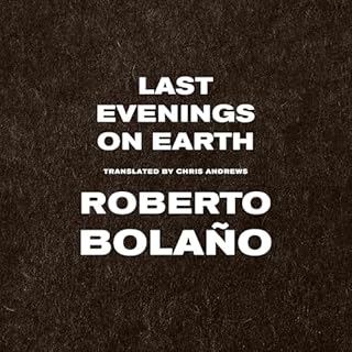 Last Evenings on Earth Audiolibro Por Roberto Bola&ntilde;o, Chris Andrews - translator arte de portada