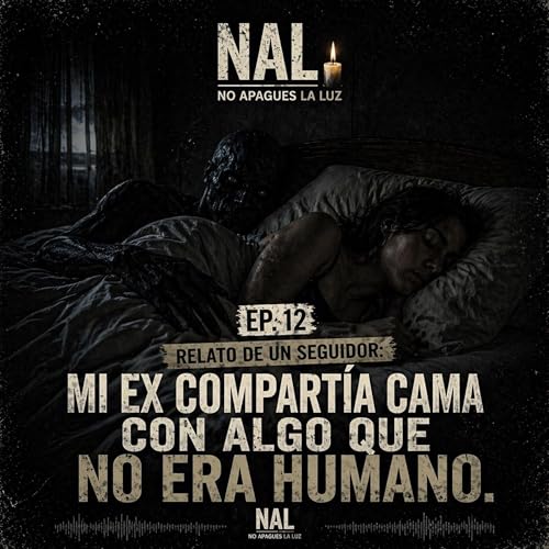 Ep. 12 | Relato de un seguidor: Mi ex compart&iacute;a cama con algo que no era humano
