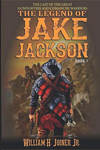 The Legend of Jake Jackson: The Last Of The Great Gunfighters: Book Three: Gunfighter Western Adventure (A Jake Jackson: Gunfighter Western)