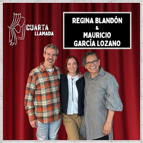 Regina Bland&oacute;n & Mauricio Garc&iacute;a Lozano - T2. - Ep. 13 - Cuarta Llamada
