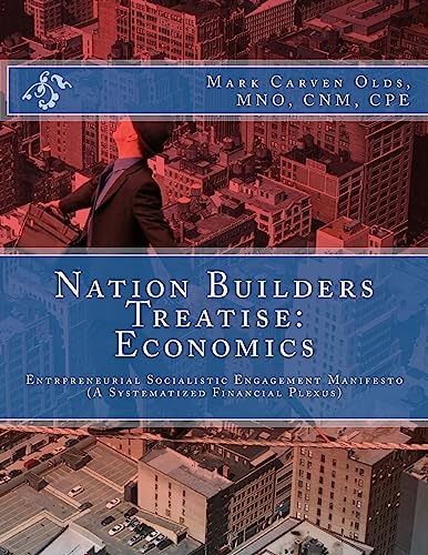 Nation Builders Treatise: Economics: Entrepreneurial Socialistic Engagement Manifesto (A Systematized Financial Plexus)