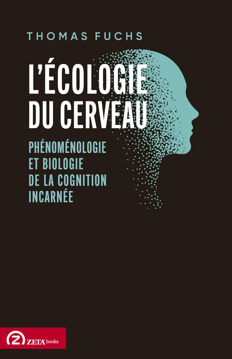 L'écologie du cerveau: Phénoménologie et biologie de la cognition incarnée