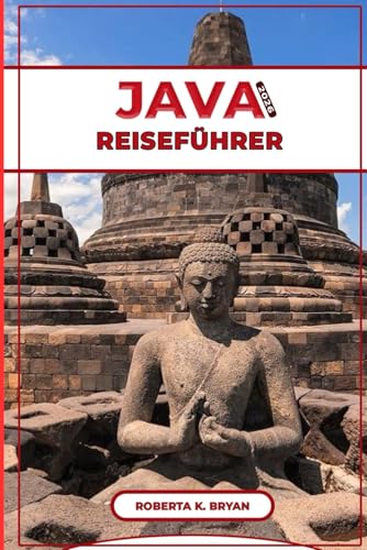 JAVA REISEFÜHRER 2026: Ihr ultimativer Reiseführer zu Javas Vulkanen, Tempeln, Stränden, Kaffeekultur, versteckten Juwelen für Abenteurer, ... Besuchen, Erkunden und Erleben in Indonesien