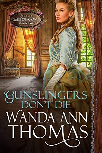 Gunslingers Don't Die (Brides of Sweet Creek Ranch Book 2) Gunslingers Don't Die (Brides of Sweet Creek Ranch Book 2)