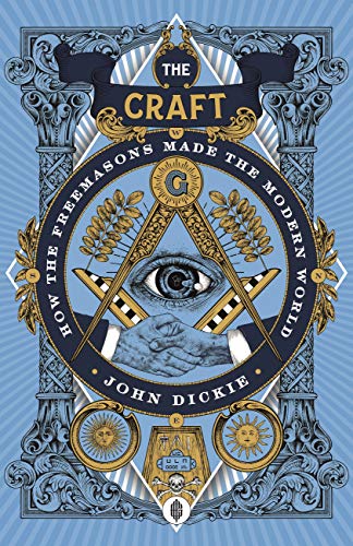 The Craft: How the Freemasons Made the Modern World (English Edition) The Craft: How the Freemasons Made the Modern World (English Edition)