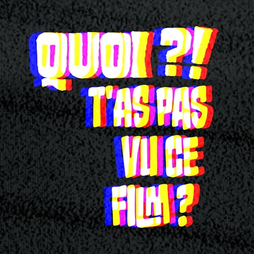 Couverture de QUOI ?! T'AS PAS VU CE FILM ?
