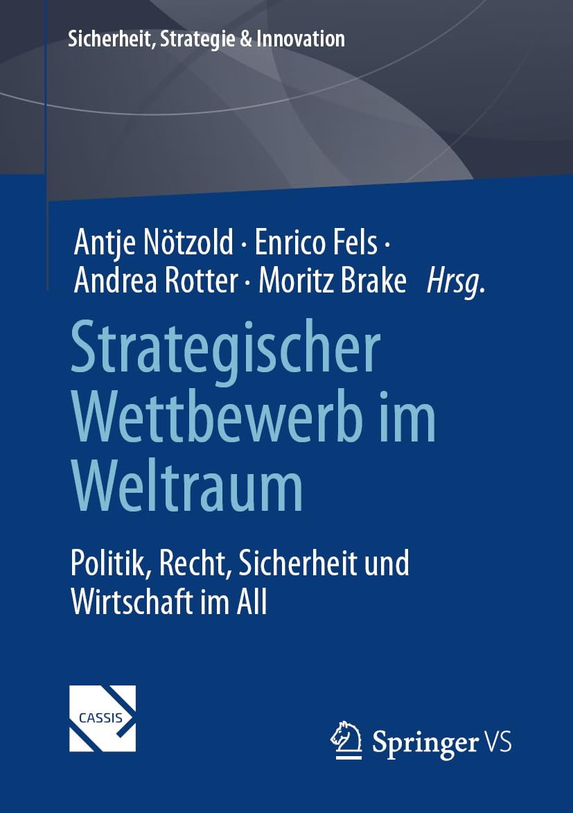 Strategischer Wettbewerb im Weltraum: Politik, Recht, Sicherheit und Wirtschaft im All (Sicherheit, Strategie & Innovation)