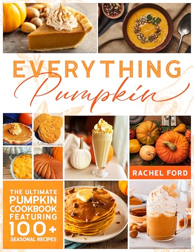 Everything Pumpkin: The ultimate pumpkin cookbook with 100+ seasonal recipes