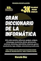 GRAN DICCIONARIO DE LA INFORMÁTICA: LAS PALABRAS, FRASES Y SÍMBOLOS QUE SON TENDENCIA Y QUE DEBERÍAS CONOCER (Spanish Edition) B08DSVHPXT Book Cover